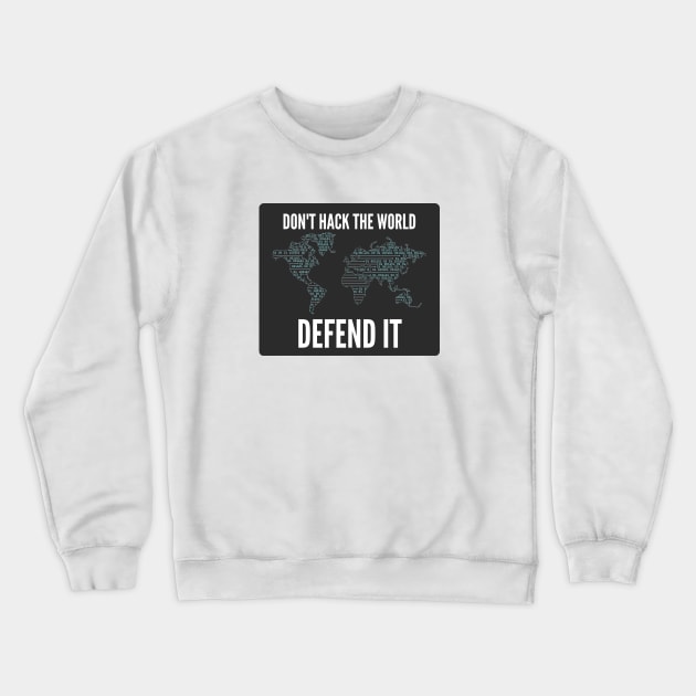 Cybersecurity Don't Hack The World Defend It Slogan Black Background Crewneck Sweatshirt by FSEstyle